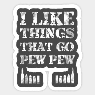 I Like Things That Go Pew - Gift Bullet Gun Enthusiast Shirt Sticker